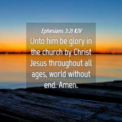 Picture 04 - Ephesians 3:21 KJV - Unto him be glory in the church by Christ Jesus - Bible Verse Picture
