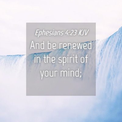 Picture 04 - Ephesians 4:23 KJV - And be renewed in the spirit of your - Bible Verse Picture