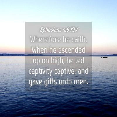 Picture 04 - Ephesians 4:8 KJV - Wherefore he saith, When he ascended up on high, - Bible Verse Picture