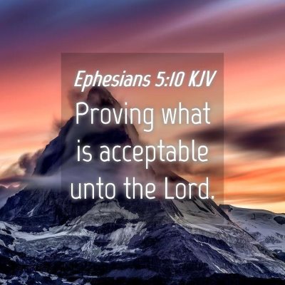 Picture 04 - Ephesians 5:10 KJV - Proving what is acceptable unto the - Bible Verse Picture