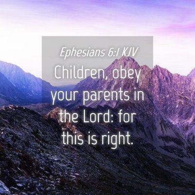 Picture 04 - Ephesians 6:1 KJV - Children, obey your parents in the Lord: for this - Bible Verse Picture