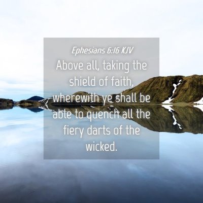 Picture 04 - Ephesians 6:16 KJV - Above all, taking the shield of faith, wherewith - Bible Verse Picture