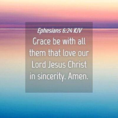 Picture 04 - Ephesians 6:24 KJV - Grace be with all them that love our Lord Jesus - Bible Verse Picture