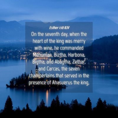 Picture 04 - Esther 1:10 KJV - On the seventh day, when the heart of the king - Bible Verse Picture