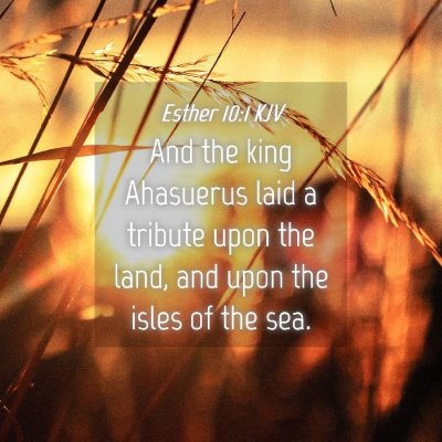 Picture 04 - Esther 10:1 KJV - And the king Ahasuerus laid a tribute upon the - Bible Verse Picture