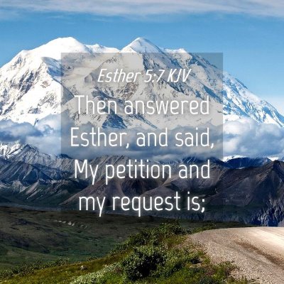 Picture 04 - Esther 5:7 KJV - Then answered Esther, and said, My petition and - Bible Verse Picture