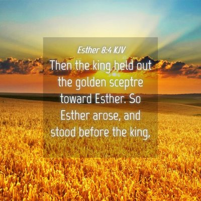 Picture 04 - Esther 8:4 KJV - Then the king held out the golden sceptre toward - Bible Verse Picture