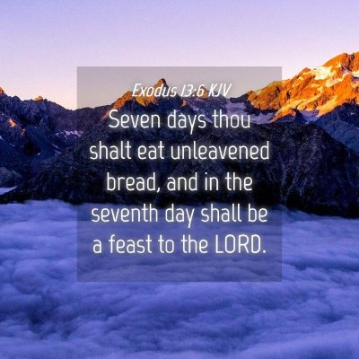 Picture 04 - Exodus 13:6 KJV - Seven days thou shalt eat unleavened bread, and - Bible Verse Picture
