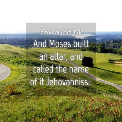 Picture 04 - Exodus 17:15 KJV - And Moses built an altar, and called the name of - Bible Verse Picture