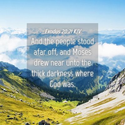 Picture 04 - Exodus 20:21 KJV - And the people stood afar off, and Moses drew - Bible Verse Picture
