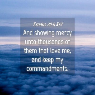 Picture 04 - Exodus 20:6 KJV - And showing mercy unto thousands of them that - Bible Verse Picture