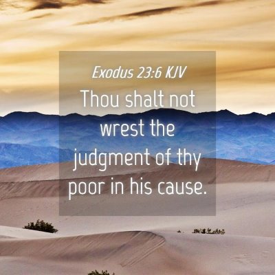 Picture 04 - Exodus 23:6 KJV - Thou shalt not wrest the judgment of thy poor in - Bible Verse Picture