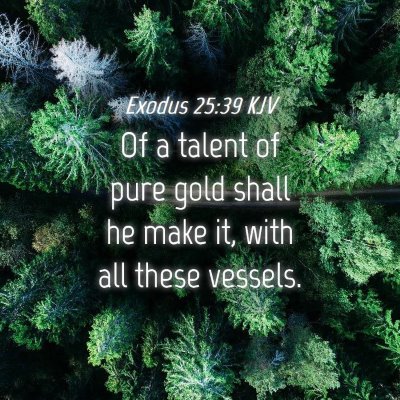 Picture 04 - Exodus 25:39 KJV - Of a talent of pure gold shall he make it, with - Bible Verse Picture