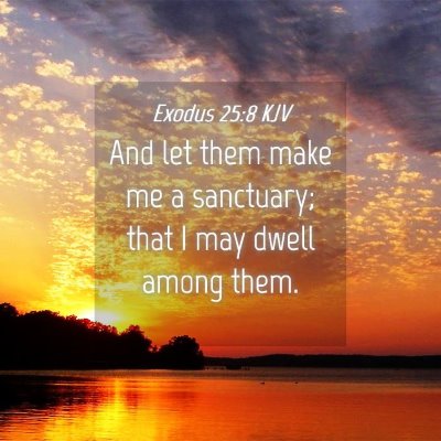 Picture 04 - Exodus 25:8 KJV - And let them make me a sanctuary; that I may - Bible Verse Picture
