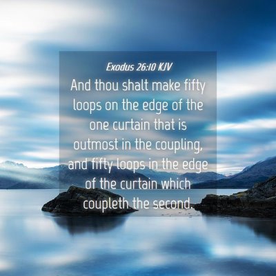 Picture 04 - Exodus 26:10 KJV - And thou shalt make fifty loops on the edge of - Bible Verse Picture
