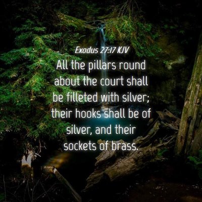Picture 04 - Exodus 27:17 KJV - All the pillars round about the court shall be - Bible Verse Picture