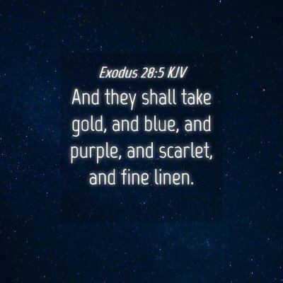 Picture 04 - Exodus 28:5 KJV - And they shall take gold, and blue, and purple, - Bible Verse Picture