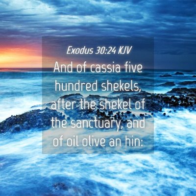 Picture 04 - Exodus 30:24 KJV - And of cassia five hundred shekels, after the - Bible Verse Picture