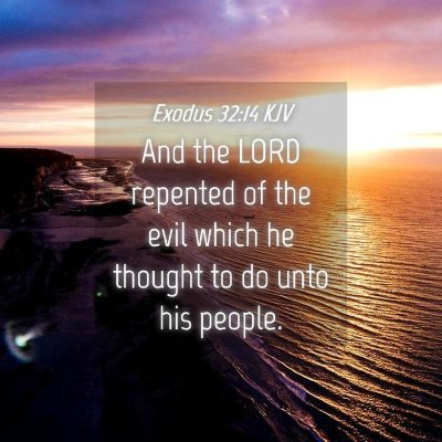 Picture 04 - Exodus 32:14 KJV - And the LORD repented of the evil which he - Bible Verse Picture