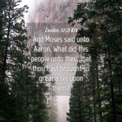 Picture 04 - Exodus 32:21 KJV - And Moses said unto Aaron, What did this people - Bible Verse Picture