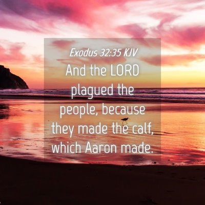 Picture 04 - Exodus 32:35 KJV - And the LORD plagued the people, because they - Bible Verse Picture