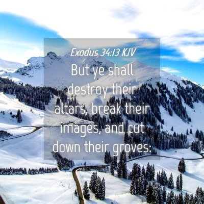 Picture 04 - Exodus 34:13 KJV - But ye shall destroy their altars, break their - Bible Verse Picture