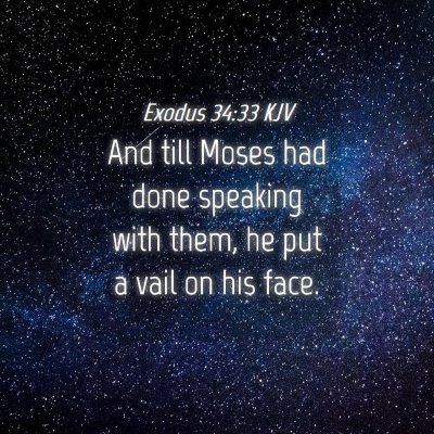 Picture 04 - Exodus 34:33 KJV - And till Moses had done speaking with them, he - Bible Verse Picture
