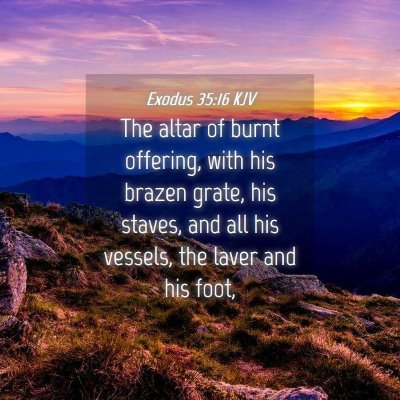 Picture 04 - Exodus 35:16 KJV - The altar of burnt offering, with his brazen - Bible Verse Picture