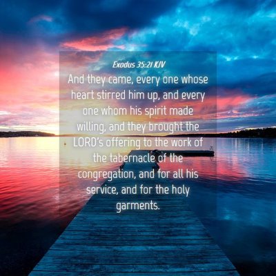 Picture 04 - Exodus 35:21 KJV - And they came, every one whose heart stirred him - Bible Verse Picture
