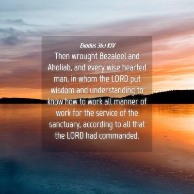 Picture 04 - Exodus 36:1 KJV - Then wrought Bezaleel and Aholiab, and every wise - Bible Verse Picture