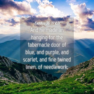 Picture 04 - Exodus 36:37 KJV - And he made an hanging for the tabernacle door of - Bible Verse Picture