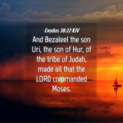 Picture 04 - Exodus 38:22 KJV - And Bezaleel the son Uri, the son of Hur, of the - Bible Verse Picture