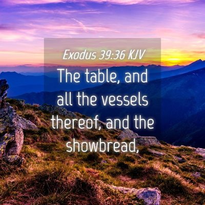Picture 04 - Exodus 39:36 KJV - The table, and all the vessels thereof, and the - Bible Verse Picture