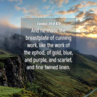 Picture 04 - Exodus 39:8 KJV - And he made the breastplate of cunning work, like - Bible Verse Picture