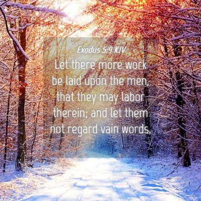 Picture 04 - Exodus 5:9 KJV - Let there more work be laid upon the men, that - Bible Verse Picture