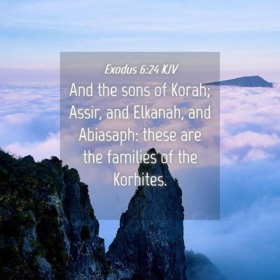 Picture 04 - Exodus 6:24 KJV - And the sons of Korah; Assir, and Elkanah, and - Bible Verse Picture