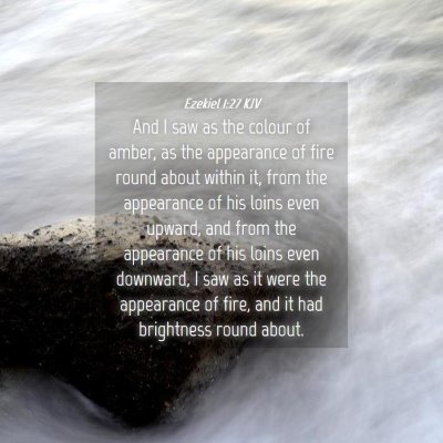 Picture 04 - Ezekiel 1:27 KJV - And I saw as the colour of amber, as the - Bible Verse Picture