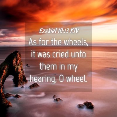 Picture 04 - Ezekiel 10:13 KJV - As for the wheels, it was cried unto them in my - Bible Verse Picture