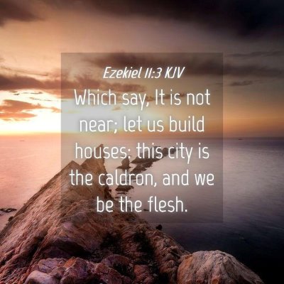Picture 04 - Ezekiel 11:3 KJV - Which say, It is not near; let us build houses: - Bible Verse Picture