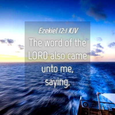 Picture 04 - Ezekiel 12:1 KJV - The word of the LORD also came unto me, - Bible Verse Picture