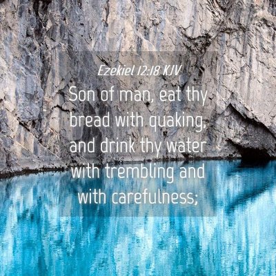 Picture 04 - Ezekiel 12:18 KJV - Son of man, eat thy bread with quaking, and drink - Bible Verse Picture