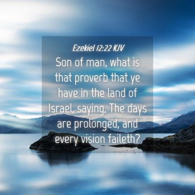 Picture 04 - Ezekiel 12:22 KJV - Son of man, what is that proverb that ye have in - Bible Verse Picture