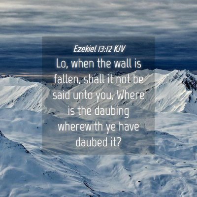 Picture 04 - Ezekiel 13:12 KJV - Lo, when the wall is fallen, shall it not be said - Bible Verse Picture