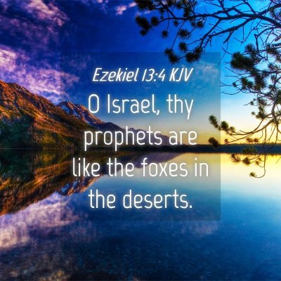 Picture 04 - Ezekiel 13:4 KJV - O Israel, thy prophets are like the foxes in the - Bible Verse Picture