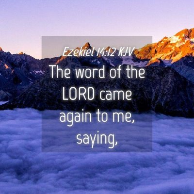 Picture 04 - Ezekiel 14:12 KJV - The word of the LORD came again to me, - Bible Verse Picture
