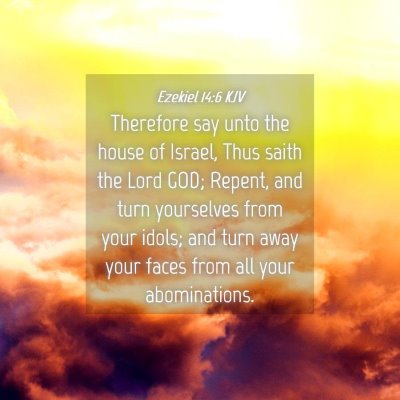 Picture 04 - Ezekiel 14:6 KJV - Therefore say unto the house of Israel, Thus - Bible Verse Picture