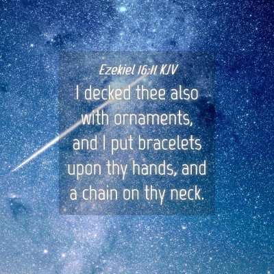 Picture 04 - Ezekiel 16:11 KJV - I decked thee also with ornaments, and I put - Bible Verse Picture