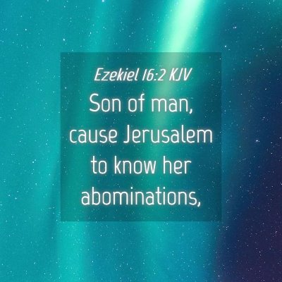 Picture 04 - Ezekiel 16:2 KJV - Son of man, cause Jerusalem to know her - Bible Verse Picture