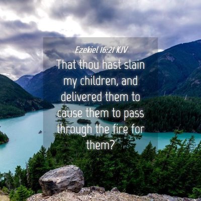 Picture 04 - Ezekiel 16:21 KJV - That thou hast slain my children, and delivered - Bible Verse Picture