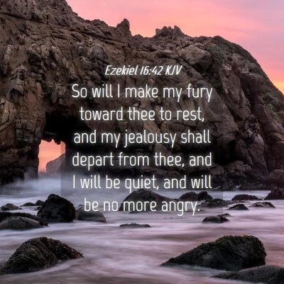 Picture 04 - Ezekiel 16:42 KJV - So will I make my fury toward thee to rest, and - Bible Verse Picture